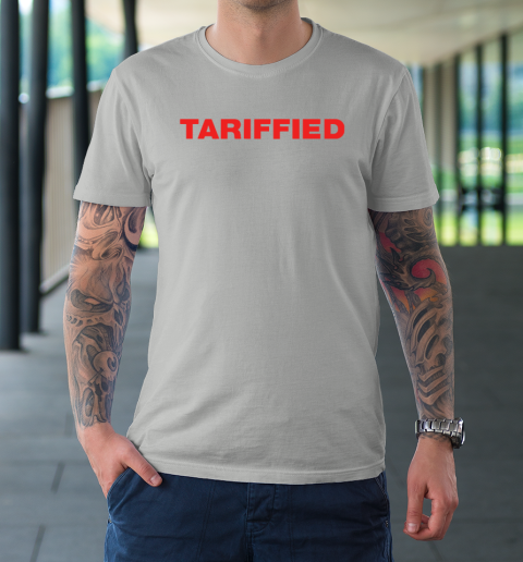 Tariffied Tariff Terrified T-Shirt 8