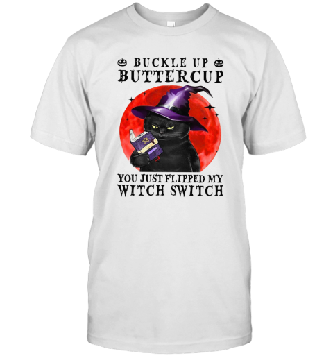 Halloween Cat Buckle Up Buttercup You Just Flipped My Witch Switch T-Shirt