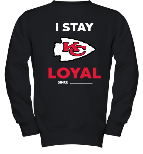 Kansas City Chiefs I Stay Loyal Since Personalized Youth Sweatshirt