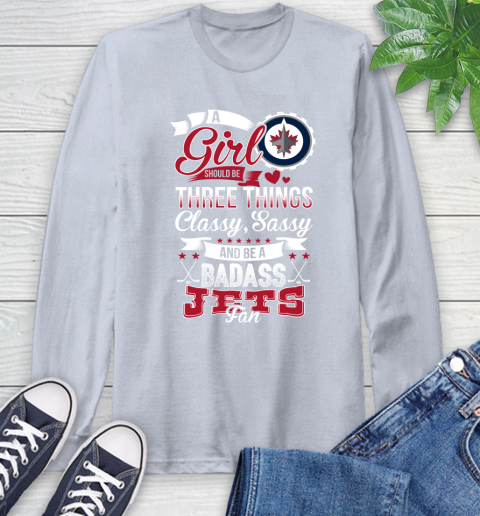 Winnipeg Jets NHL Hockey A Girl Should Be Three Things Classy Sassy And A Be Badass Fan Long Sleeve T-Shirt 6
