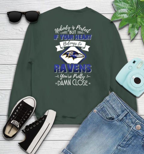 NFL Football Baltimore Ravens Nobody Is Perfect But If Your Heart Belongs To Ravens You're Pretty Damn Close Shirt Sweatshirt 12