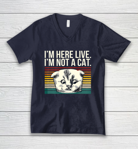 I m Here Live I m Not A Cat Vitage V-Neck T-Shirt 2