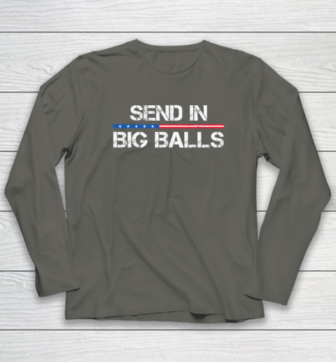 Send In Big Balls Long Sleeve T-Shirt 4