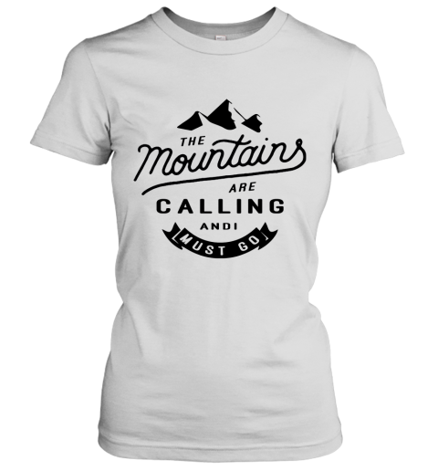 The Mountains Are Calling And I Must Go Women's T-Shirt
