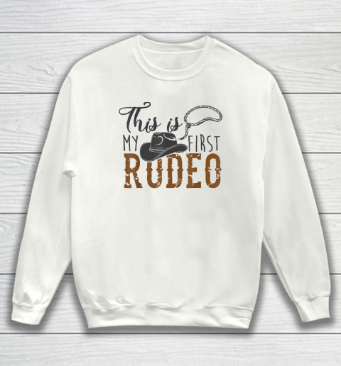 This Actually Is My First Rodeo Sweatshirt
