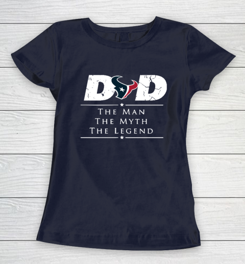 Houston Texans NFL Football Dad The Man The Myth The Legend Women's T-Shirt 2
