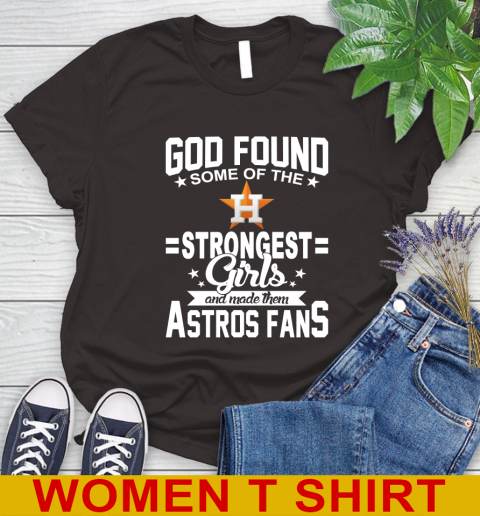 Houston Astros MLB Baseball God Found Some Of The Strongest Girls Adoring Fans Women's T-Shirt 9