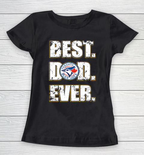 MLB Toronto Blue Jays Baseball Best Dad Ever Family Shirt Women's T-Shirt