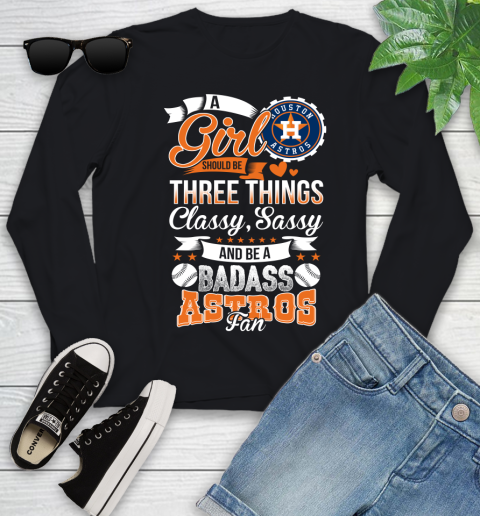 Houston Astros MLB Baseball A Girl Should Be Three Things Classy Sassy And A Be Badass Fan Youth Long Sleeve