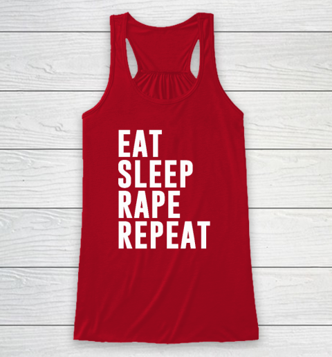 Eat Sleep Rape Repeat Racerback Tank 3