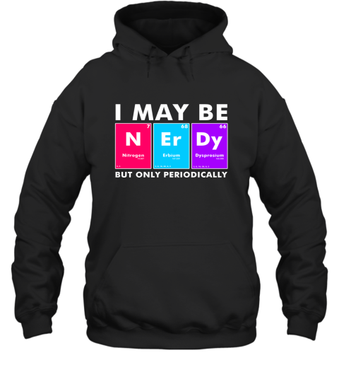 I May Be Nerdy But Only Periodically Fun For Chemists