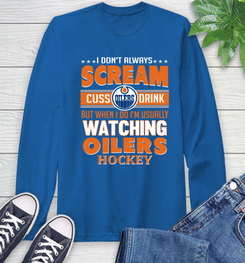 Edmonton Oilers NHL Hockey I Scream Cuss Drink When I'm Watching My Team Long Sleeve T-Shirt 10