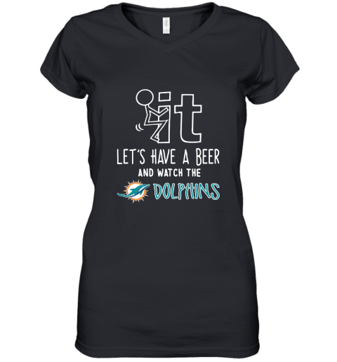 Fuck It Let's Have A Beer And Watch The Miami Dolphins Women's V-Neck T-Shirt
