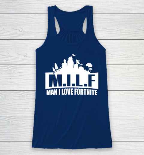 Man I Love Fortnite MILF funny Racerback Tank 6