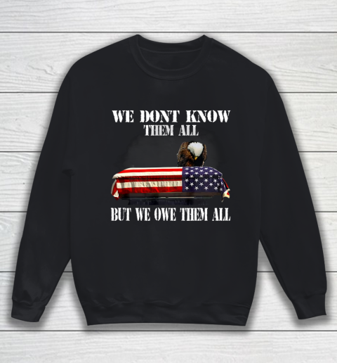 Veteran Shirt We Don t Know Them All But We Owe Them All Veteran Sweatshirt