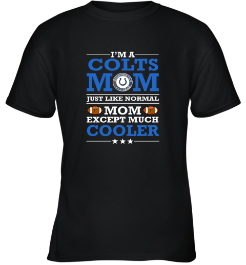 I'm A Colts Mom Just Like Normal Mom Except Cooler NFL Youth T-Shirt