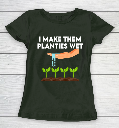I Make Them Planties Wet Women's T-Shirt 4