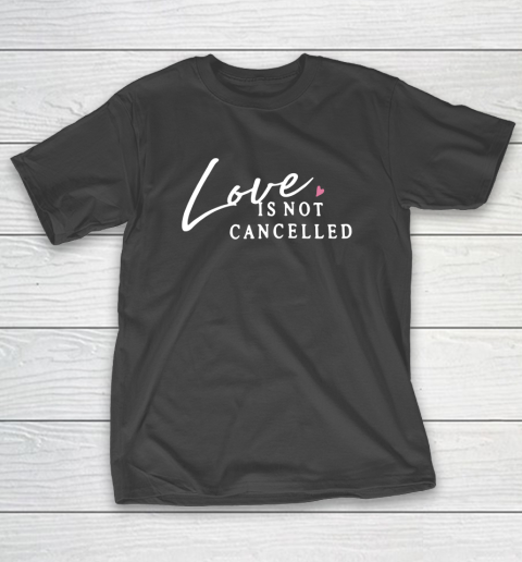 Love is Not Cancelled Lovely T-Shirt