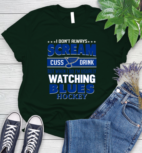 St.Louis Blues NHL Hockey I Scream Cuss Drink When I'm Watching My Team Women's T-Shirt 6