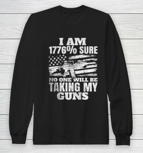 US Flag I m 1776 Sure No One Will Be Taking My Guns Long Sleeve T-Shirt
