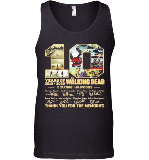10 Years Of 2010 2020 The Walking Dead 10 Seasons 146 Episodes Thank For The Memories Signatures Tank Top
