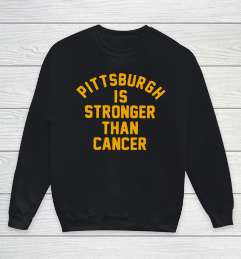 Pittsburgh Is Stronger Than Cancer Shirt Youth Sweatshirt