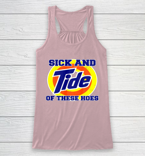Sick And Tide Of These Hoes Racerback Tank 5