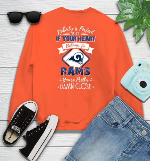 NFL Football Los Angeles Rams Nobody Is Perfect But If Your Heart Belongs To Rams You're Pretty Damn Close Shirt Sweatshirt 3