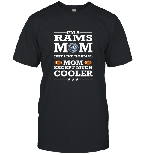 I'm A Rams Mom Just Like Normal Mom Except Cooler NFL Unisex Jersey Tee