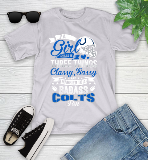 Indianapolis Colts NFL Football A Girl Should Be Three Things Classy Sassy And A Be Badass Fan Youth T-Shirt 4