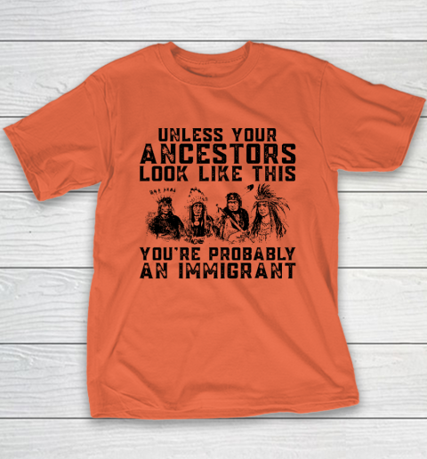 Your Ancestors Look Like This You're Probably An Immigrant Youth T-Shirt 2