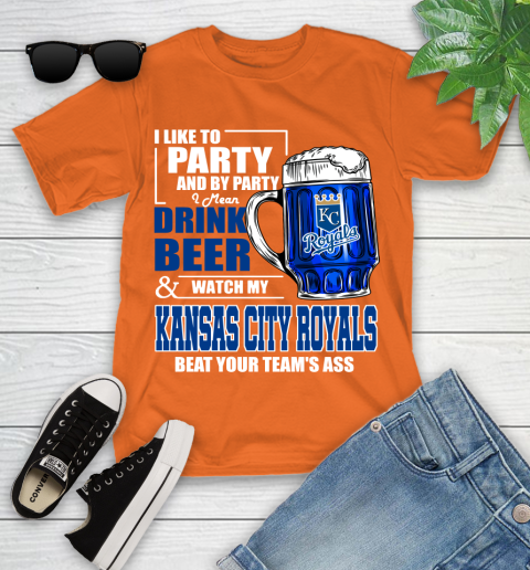 MLB I Like To Party And By Party I Mean Drink Beer And Watch My Kansas City Royals Beat Your Team's Ass Baseball Youth T-Shirt 9