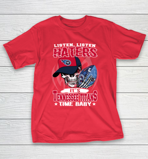 Listen Haters It is TITANS Time Baby NFL T-Shirt 9
