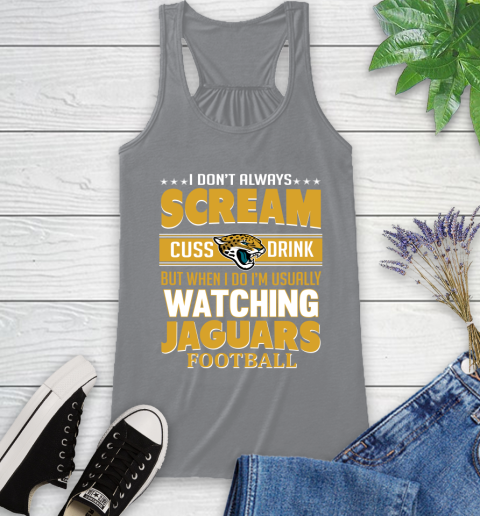Jacksonville Jaguars NFL Football I Scream Cuss Drink When I'm Watching My Team Racerback Tank 4
