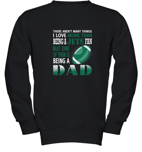 I Love More Than Being A Jets Fan Being A Dad Football Youth Sweatshirt