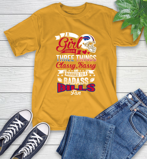 Buffalo Bills NFL Football A Girl Should Be Three Things Classy Sassy And A Be Badass Fan T-Shirt - Image 3