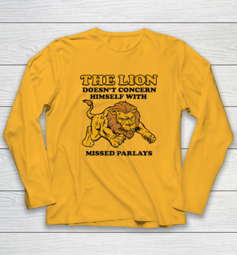 The Lion Doesn't Concern Himself With Missed Parlays Long Sleeve T-Shirt 2