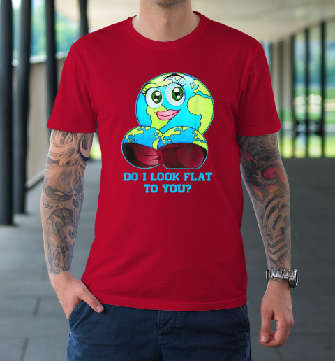 Do I Look Flat To You Earth Day Mother Day T-Shirt 8