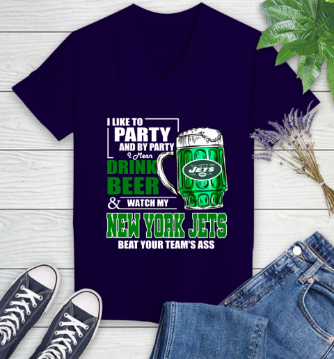 NFL I Like To Party And By Party I Mean Drink Beer and Watch My New York Jets Beat Your Team's Ass Football Women's V-Neck T-Shirt 3