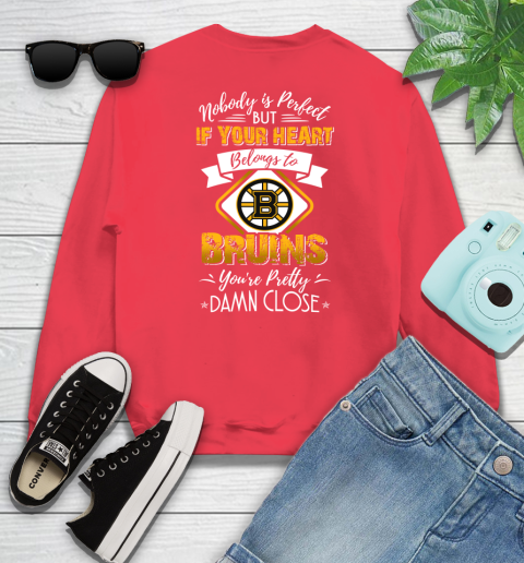 NHL Hockey Boston Bruins Nobody Is Perfect But If Your Heart Belongs To Bruins You're Pretty Damn Close Shirt Sweatshirt 11