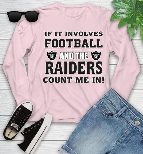 NFL If It Involves Football And The Oakland Raiders Count Me In Sports Youth Long Sleeve 10