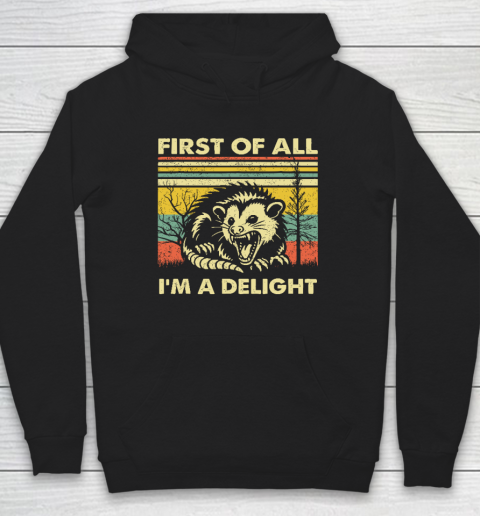 First Of All I'm A Delight Sarcastic Angry Opossum Possum Hoodie