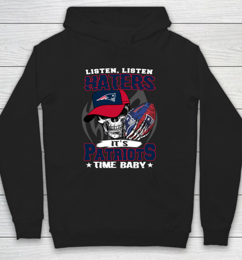 Listen Haters It is PATRIOTS Time Baby NFL Hoodie