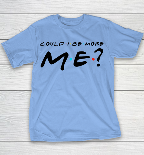 Matthew Perry t shirt Could I Be More Me Funny Youth T-Shirt 7