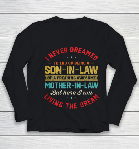 Son In Law Shirt  I Never Dreamed I d End Up Being A Son In Law Mother in Law Youth Long Sleeve