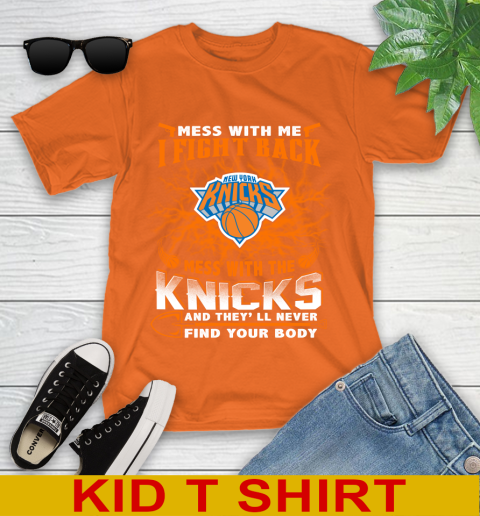 NBA Basketball New York Knicks Mess With Me I Fight Back Mess With My Team And They'll Never Find Your Body Shirt Youth T-Shirt 8