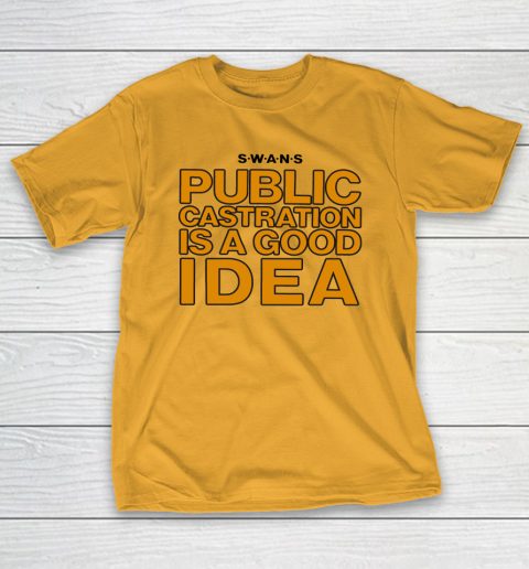 Public Castration Is A Good Idea SWANS T-Shirt 2