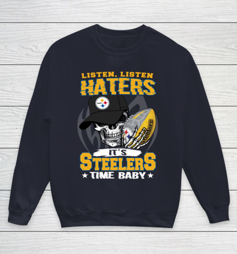 Listen Haters It is STEELERS Time Baby NFL Youth Sweatshirt 2