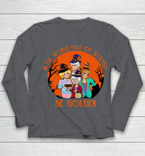 Golden Girls Tshirt In the world full of witch be Golden girls Halloween Youth Long Sleeve 6