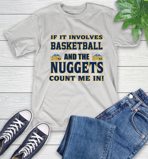 NBA If It Involves Basketball And Denver Nuggets Count Me In Sports T-Shirt